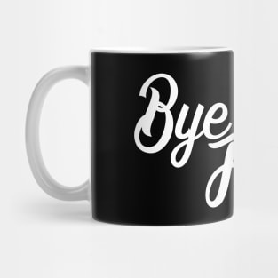 Bye Felicia Mug